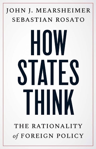 Бумажная книга «How States Think: The Rationality of Foreign Policy», авторов Джон Дж. Миршаймер, Себастьян Розато - фото №1
