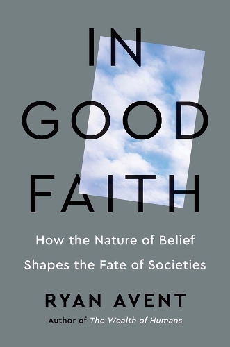 Бумажная книга «In Good Faith: How the Nature of Belief Shapes the Fate of Societies», автор Райан Авент - фото №1