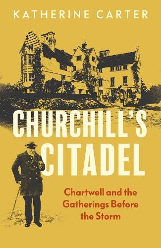 Бумажная книга «Churchill's Citadel: Chartwell and the Gatherings Before the Storm», автор Кэтрин Картер - фото №1