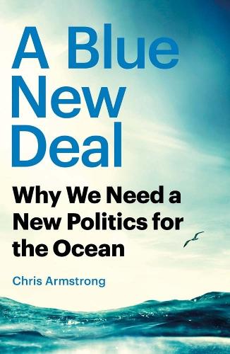 Бумажная книга «A Blue New Deal: Why We Need a New Politics for the Ocean», автор Крис Армстронг - фото №1