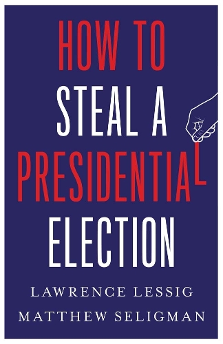 Бумажная книга «How to Steal a Presidential Election», авторов Лоуренс Лессиг, Мэтью Селигман - фото №1