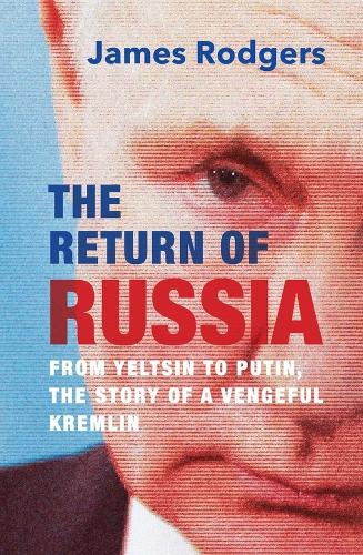 Бумажная книга «The Return of Russia: From Yeltsin to Putin, the Story of a Vengeful Kremlin», автор Джеймс Роджерс - фото №1