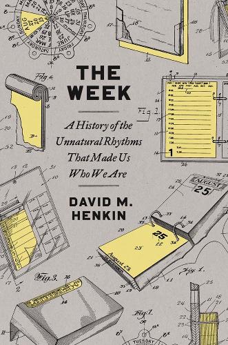 Паперова книга «The Week: A History of the Unnatural Rhythms That Made Us Who We Are», автор Девід М. Хенкін - фото №1