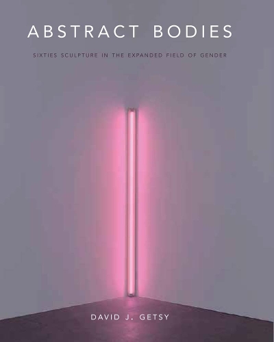 Паперова книга «Abstract Bodies: Sixties Sculpture in the Expanded Field of Gender», автор Девід Дж. Гетсі - фото №1