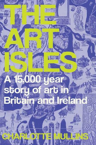 Бумажная книга «The Art Isles: A 15,000-Year Story of Art in Britain and Ireland», автор Шарлотта Маллинс - фото №1