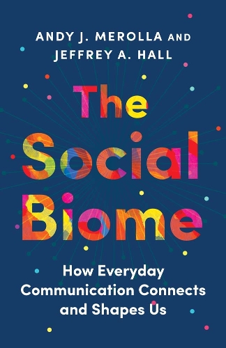 Паперова книга «The Social Biome: How Everyday Communication Connects and Shapes Us», авторів Енді Дж. Меролла, Джеффрі А. Холл - фото №1