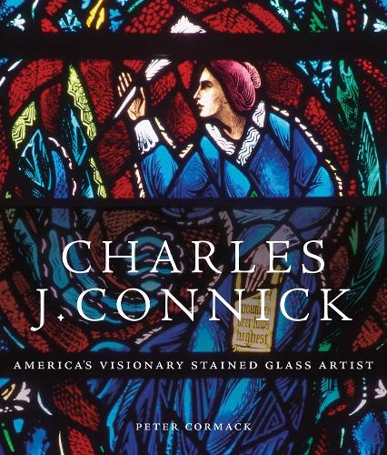 Бумажная книга «Charles J. Connick: America’s Visionary Stained Glass Artist», автор Питер Кормак - фото №1