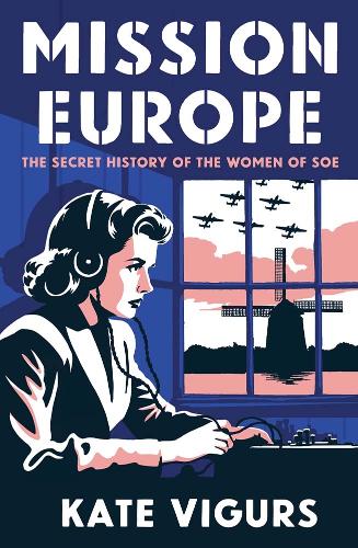 Бумажная книга «Mission Europe: The Secret History of the Women of SOE», автор Кейт Вигурс - фото №1