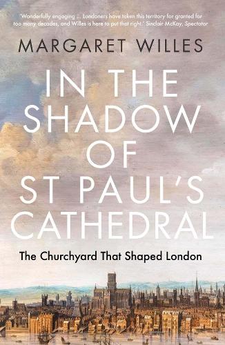 Бумажная книга «In the Shadow of St. Paul's Cathedral: The Churchyard that Shaped London», автор Маргарет Уиллес - фото №1