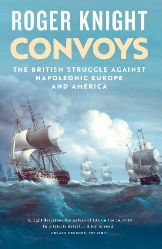 Бумажная книга «Convoys: The British Struggle Against Napoleonic Europe and America», автор Роджер Найт - фото №1