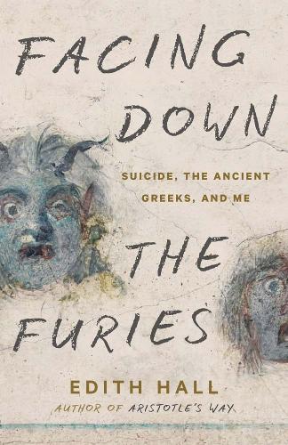 Паперова книга «Facing Down the Furies: Suicide, the Ancient Greeks, and Me», автор Едіт Холл - фото №1