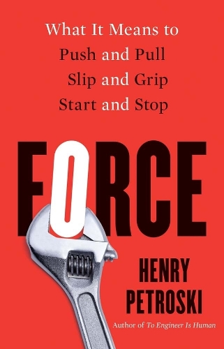 Бумажная книга «Force: What It Means to Push and Pull, Slip and Grip, Start and Stop», автор Генри Петроски - фото №1