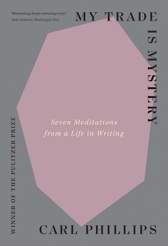 Паперова книга «My Trade Is Mystery: Seven Meditations from a Life in Writing», автор Карл Філіпс - фото №1