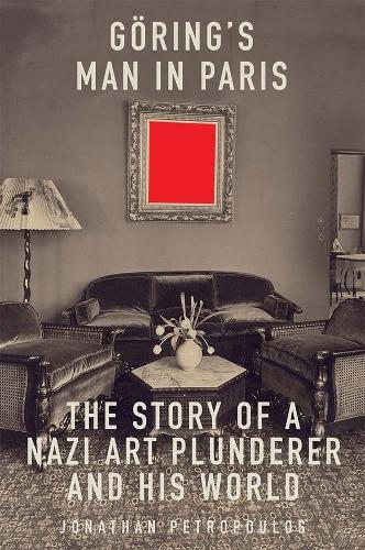 Бумажная книга «Goering's Man in Paris: The Story of a Nazi Art Plunderer and His World», автор Джонатан Петропулос - фото №1