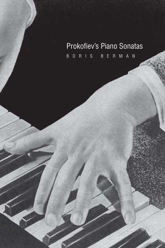 Бумажная книга «Prokofiev's Piano Sonatas: A Guide for the Listener and the Performer», автор Борис Берман - фото №1