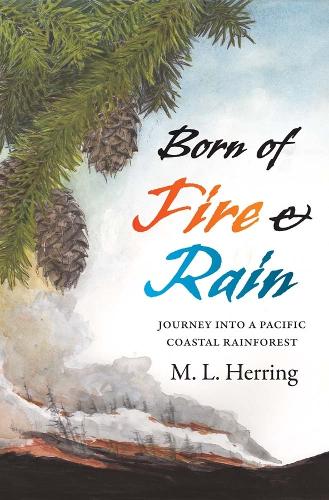 Бумажная книга «Born of Fire and Rain: Journey into a Pacific Coastal Forest», автор М. Л. Херринг - фото №1