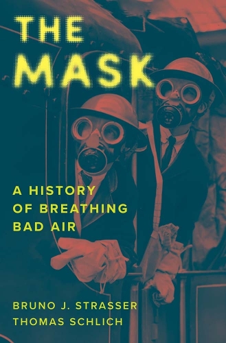 Бумажная книга «The Mask: A History of Breathing Bad Air», авторов Бруно Дж. Страссер, Томас Шлих - фото №1