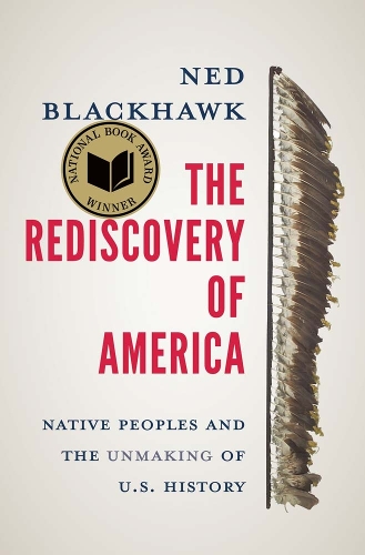 Бумажная книга «The Rediscovery of America: Native Peoples and the Unmaking of U.S. History», автор Нед Блэкхок - фото №1