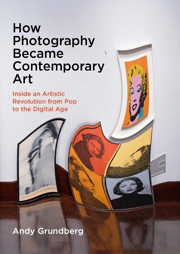 Бумажная книга «How Photography Became Contemporary Art: Inside an Artistic Revolution from Pop to the Digital Age», автор Энди Грундберг - фото №1