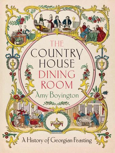 Бумажная книга «The Country House Dining Room: A History of Georgian Feasting», автор Эми Бойингтон - фото №1