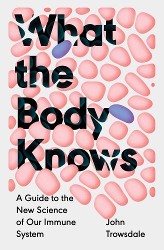 Бумажная книга «What the Body Knows: A Guide to the New Science of Our Immune System», автор Джон Троусдейл - фото №1