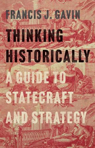 Паперова книга «Thinking Historically: A Guide to Statecraft and Strategy», автор Френсіс Дж. Гевін - фото №1