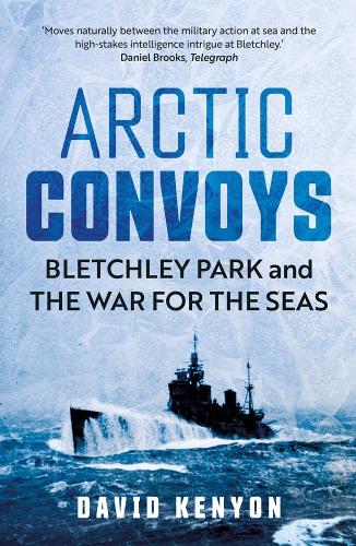 Бумажная книга «Arctic Convoys: Bletchley Park and the War for the Seas», автор Дэвид Кеньон - фото №1