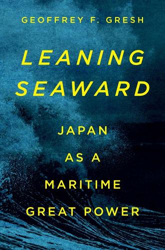 Паперова книга «Leaning Seaward: Japan as a Maritime Great Power», автор Джеффрі Ф. Греш - фото №1