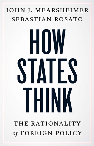 Бумажная книга «How States Think: The Rationality of Foreign Policy», авторов Джон Дж. Миршаймер, Себастьян Розато - фото №1