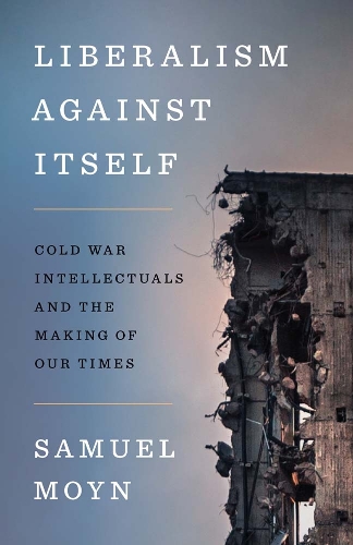 Бумажная книга «Liberalism against Itself: Cold War Intellectuals and the Making of Our Times», автор Сэмюэл Мойн - фото №1