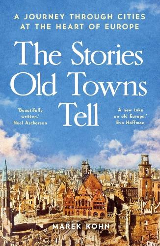 Паперова книга «The Stories Old Towns Tell: A Journey through Cities at the Heart of Europe», автор Марек Кон - фото №1