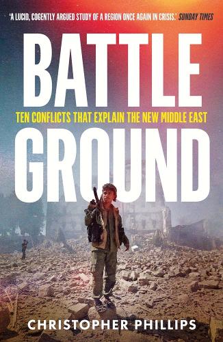 Паперова книга «Battleground: 10 Conflicts That Explain the New Middle East», автор Крістофер Філліпс - фото №1