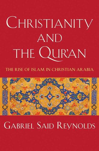Паперова книга «Christianity and the Qur'an: The Rise of Islam in Christian Arabia», автор Габріель Саїд Рейнольдс - фото №1