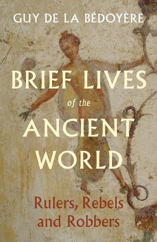 Бумажная книга «Brief Lives of the Ancient World: Rulers, Rebels, Robbers», автор Ги де ла Бедойер - фото №1