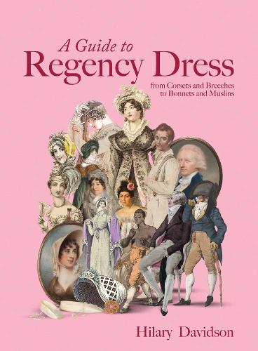 Паперова книга «A Guide to Regency Dress: from Corsets and Breeches to Bonnets and Muslins», автор Хіларі Девідсон - фото №1