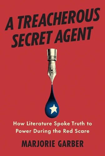 Бумажная книга «A Treacherous Secret Agent: How Literature Spoke Truth to Power During the Red Scare», автор Марджори Гарбер - фото №1