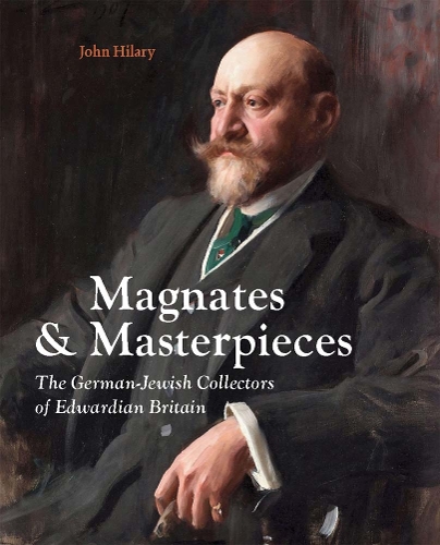 Бумажная книга «Magnates and Masterpieces: The German-Jewish Collectors of Edwardian Britain», автор Джон Хилари - фото №1