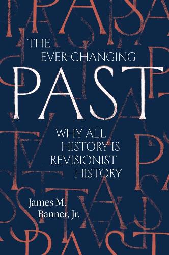 Бумажная книга «The Ever-Changing Past: Why All History Is Revisionist History», автор Джеймс М. Баннер - фото №1