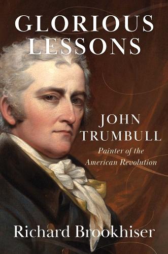 Паперова книга «Glorious Lessons: John Trumbull, Painter of the American Revolution», автор Річард Брукхайзер - фото №1