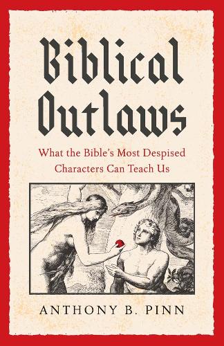 Бумажная книга «Biblical Outlaws: What the Bible’s Most Despised Characters Can Teach Us», автор Энтони Б. Пинн - фото №1