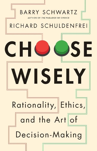 Паперова книга «Choose Wisely: Rationality, Ethics, and the Art of Decision-Making», автор Баррі Шварц - фото №1