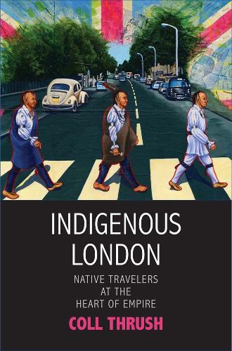 Паперова книга «Indigenous London: Native Travelers at the Heart of Empire», автор Кол Траш - фото №1