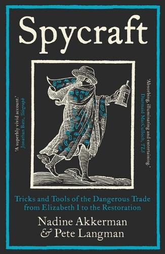 Бумажная книга «Spycraft: Tricks and Tools of the Dangerous Trade from Elizabeth I to the Restoration», авторов Надин Аккерман, Пит Лэнгман - фото №1