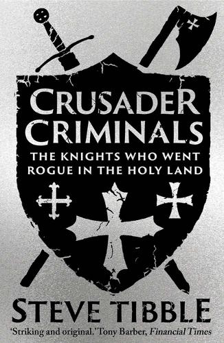Бумажная книга «Crusader Criminals: The Knights Who Went Rogue in the Holy Land», автор Стив Тиббл - фото №1