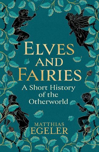 Бумажная книга «Elves and Fairies: A Short History of the Otherworld», автор Маттиас Эгелер - фото №1