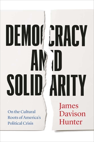 Бумажная книга «Democracy and Solidarity: On the Cultural Roots of America's Political Crisis», автор Джеймс Дэвисон Хантер - фото №1