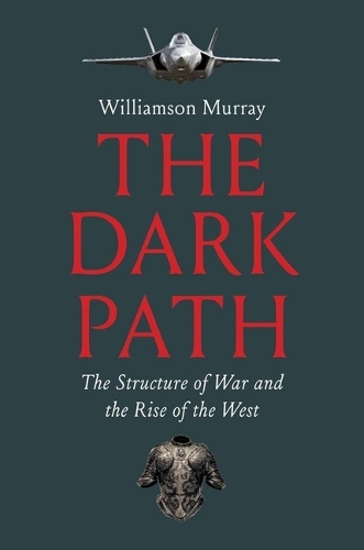 Бумажная книга «The Dark Path: The Structure of War and the Rise of the West», автор Уильямсон Мюррей - фото №1
