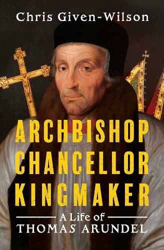 Бумажная книга «Archbishop, Chancellor, Kingmaker: A Life of Thomas Arundel», автор Крис Гивен-Уилсон - фото №1
