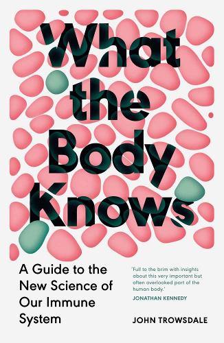 Бумажная книга «What the Body Knows: A Guide to the New Science of Our Immune System», автор Джон Троусдейл - фото №1