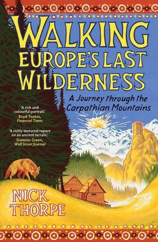 Бумажная книга «Walking Europe's Last Wilderness: A Journey through the Carpathian Mountains», автор Ник Торп - фото №1